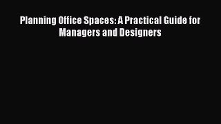 (PDF Download) Planning Office Spaces: A Practical Guide for Managers and Designers Read Online