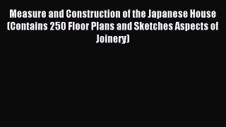 (PDF Download) Measure and Construction of the Japanese House (Contains 250 Floor Plans and