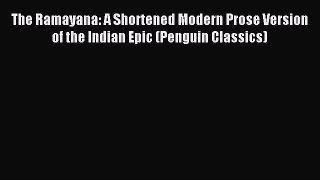 [PDF Download] The Ramayana: A Shortened Modern Prose Version of the Indian Epic (Penguin Classics)