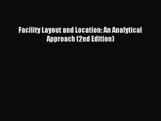 (PDF Download) Facility Layout and Location: An Analytical Approach (2nd Edition) Download