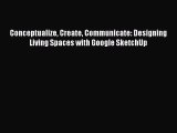 (PDF Download) Conceptualize Create Communicate: Designing Living Spaces with Google SketchUp