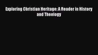 (PDF Download) Exploring Christian Heritage: A Reader in History and Theology PDF