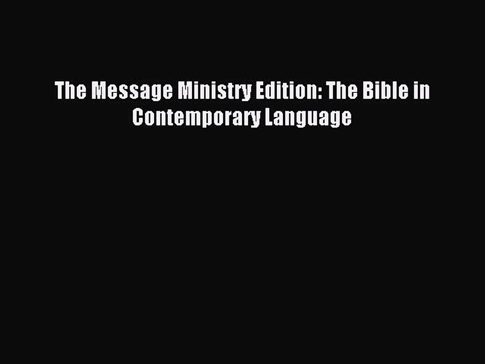 (PDF Download) The Message Ministry Edition: The Bible in Contemporary Language Read Online