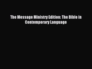 (PDF Download) The Message Ministry Edition: The Bible in Contemporary Language Read Online