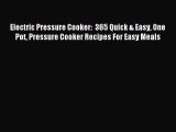 (PDF Download) Electric Pressure Cooker:  365 Quick & Easy One Pot Pressure Cooker Recipes