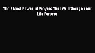 (PDF Download) The 7 Most Powerful Prayers That Will Change Your Life Forever PDF