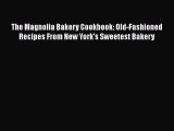 The Magnolia Bakery Cookbook: Old-Fashioned Recipes From New York's Sweetest Bakery  Free Books