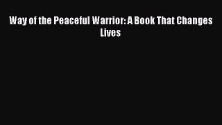 (PDF Download) Way of the Peaceful Warrior: A Book That Changes Lives Download