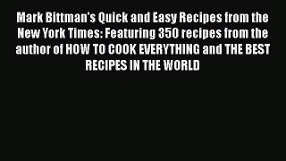 Mark Bittman's Quick and Easy Recipes from the New York Times: Featuring 350 recipes from the