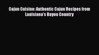 Cajun Cuisine: Authentic Cajun Recipes from Louisiana's Bayou Country  Free Books