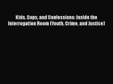 Kids Cops and Confessions: Inside the Interrogation Room (Youth Crime and Justice) Read Online