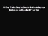 (PDF Download) 101 Dog Tricks: Step by Step Activities to Engage Challenge and Bond with Your