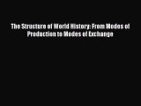 The Structure of World History: From Modes of Production to Modes of Exchange  Free Books