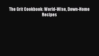 The Grit Cookbook: World-Wise Down-Home Recipes  Free Books