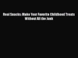Real Snacks: Make Your Favorite Childhood Treats Without All the Junk Read Online PDF