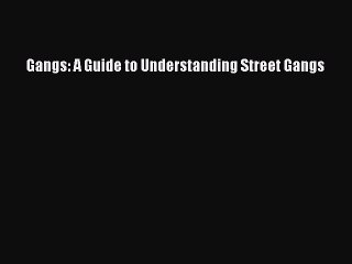 Gangs: A Guide to Understanding Street Gangs Read Online PDF