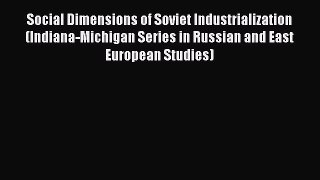 Social Dimensions of Soviet Industrialization (Indiana-Michigan Series in Russian and East