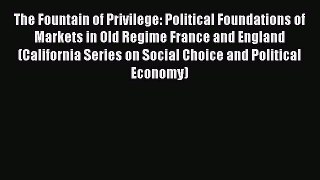 The Fountain of Privilege: Political Foundations of Markets in Old Regime France and England