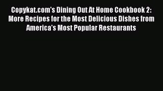 Copykat.com's Dining Out At Home Cookbook 2: More Recipes for the Most Delicious Dishes from