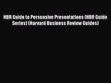 HBR Guide to Persuasive Presentations (HBR Guide Series) (Harvard Business Review Guides) Read