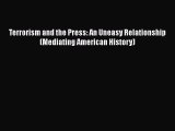 [PDF Download] Terrorism and the Press: An Uneasy Relationship (Mediating American History)