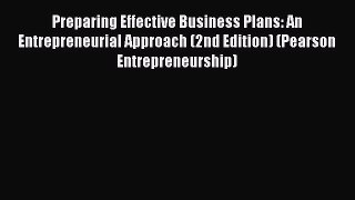 Preparing Effective Business Plans: An Entrepreneurial Approach (2nd Edition) (Pearson Entrepreneurship)