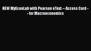 NEW MyEconLab with Pearson eText -- Access Card -- for Macroeconomics  Free Books
