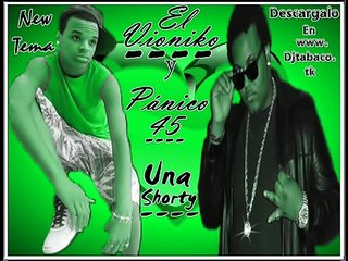 El Vioniko & Pánico 45 - Una Shorty