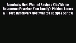 America's Most Wanted Recipes Kids' Menu: Restaurant Favorites Your Family's Pickiest Eaters
