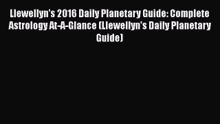 Llewellyn's 2016 Daily Planetary Guide: Complete Astrology At-A-Glance (Llewellyn's Daily Planetary