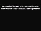 Business And The State In International Relations (Interventions--Theory and Contemporary Politics)