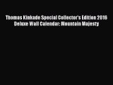 Thomas Kinkade Special Collector's Edition 2016 Deluxe Wall Calendar: Mountain Majesty  Free