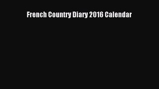 French Country Diary 2016 Calendar  Free Books