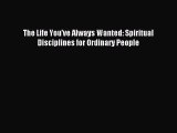 [PDF Download] The Life You've Always Wanted: Spiritual Disciplines for Ordinary People [PDF]