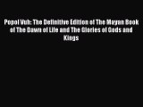 [PDF Download] Popol Vuh: The Definitive Edition of The Mayan Book of The Dawn of Life and