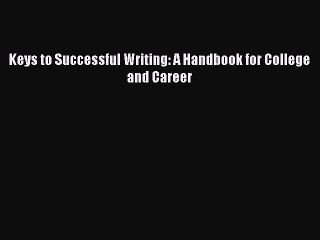 [PDF Download] Keys to Successful Writing: A Handbook for College and Career [Read] Online