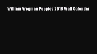 William Wegman Puppies 2016 Wall Calendar Read Online PDF