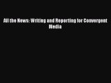 [PDF Download] All the News: Writing and Reporting for Convergent Media [Read] Online