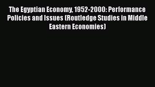 The Egyptian Economy 1952-2000: Performance Policies and Issues (Routledge Studies in Middle
