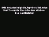 [PDF Download] NKJV MacArthur Daily Bible Paperback Multicolor: Read Through the Bible in One