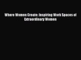 (PDF Download) Where Women Create: Inspiring Work Spaces of Extraordinary Women Read Online