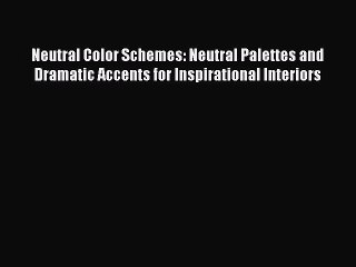 (PDF Download) Neutral Color Schemes: Neutral Palettes and Dramatic Accents for Inspirational