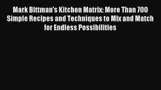 (PDF Download) Mark Bittman's Kitchen Matrix: More Than 700 Simple Recipes and Techniques to