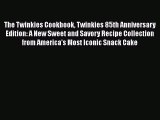 The Twinkies Cookbook Twinkies 85th Anniversary Edition: A New Sweet and Savory Recipe Collection