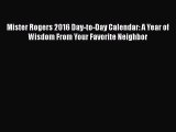 Mister Rogers 2016 Day-to-Day Calendar: A Year of Wisdom From Your Favorite Neighbor  Read