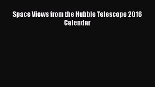 Space Views from the Hubble Telescope 2016 Calendar  Free Books