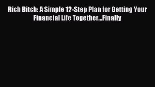 (PDF Download) Rich Bitch: A Simple 12-Step Plan for Getting Your Financial Life Together...Finally