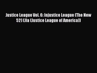 (PDF Download) Justice League Vol. 6: Injustice League (The New 52) (Jla (Justice League of