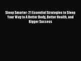 (PDF Download) Sleep Smarter: 21 Essential Strategies to Sleep Your Way to A Better Body Better
