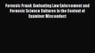 Forensic Fraud: Evaluating Law Enforcement and Forensic Science Cultures in the Context of